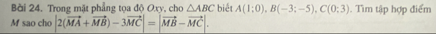 Trong mặt phẳng tọa độ Oxy, cho △ ABC biết A(1;0), B(-3;-5), C(0;3). Tìm tập hợp điểm 
M sao cho |2(vector MA+vector MB)-3vector MC|=|vector MB-vector MC|.