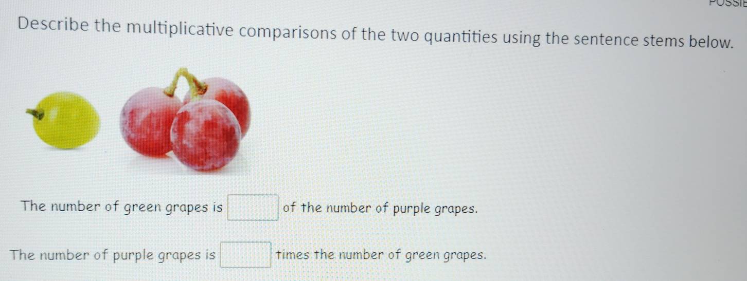 Describe the multiplicative comparisons of the two quantities using the sentence stems below. 
The number of green grapes is □ of the number of purple grapes. 
The number of purple grapes is □ times the number of green grapes.