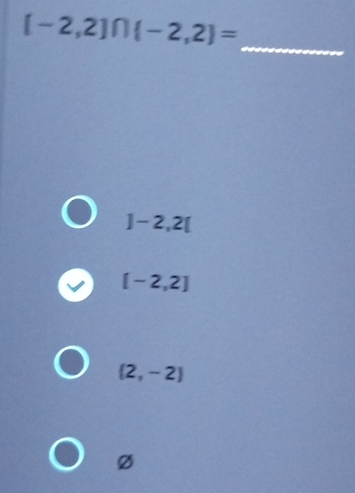 [-2,2]∩  -2,2 =
_
]-2,2[
[-2,2]
 2,-2