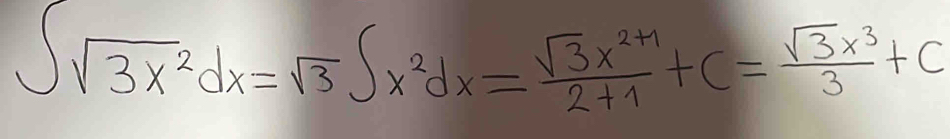 ∈t sqrt(3x^2)dx=sqrt(3)∈t x^2dx= (sqrt(3)x^(2+1))/2+1 +C= sqrt(3)x^3/3 +C