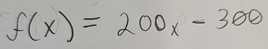 f(x)=200x-300