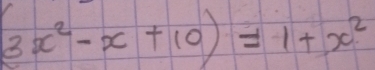 (3x^2-x+10)=1+x^2