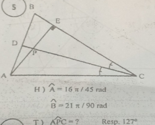 widehat B=21π /90 r2 d
,...
T widehat APC= ? Resp. 127°