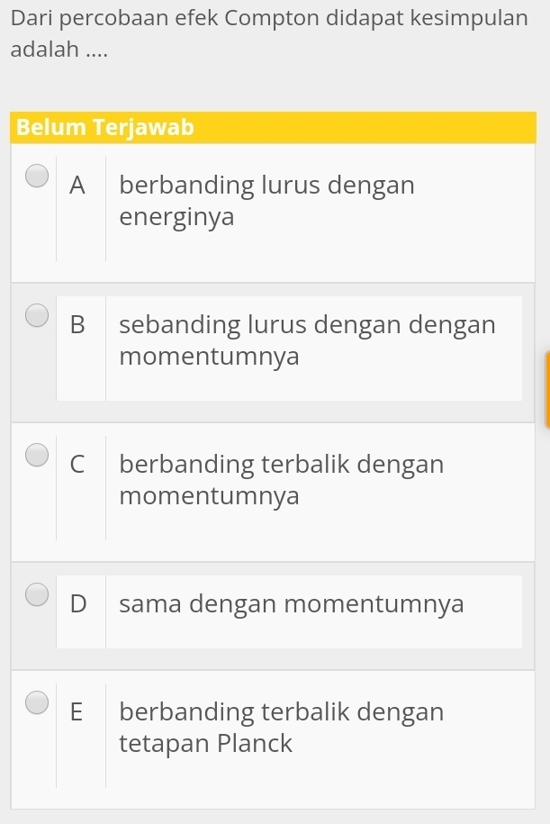 Dari percobaan efek Compton didapat kesimpulan 
adalah .... 
Be