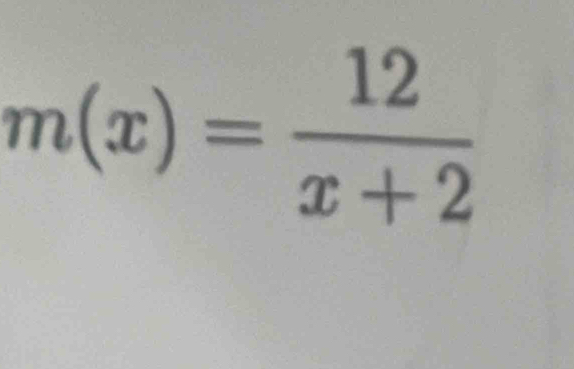 m(x)= 12/x+2 