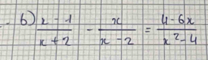 6  (x-1)/x+2 - x/x-2 = (4-6x)/x^2-4 