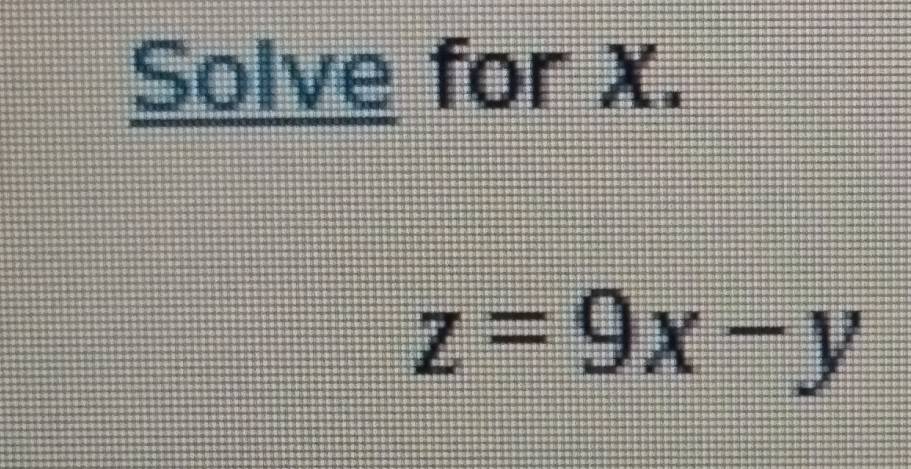 Solve for X.
z=9x-y