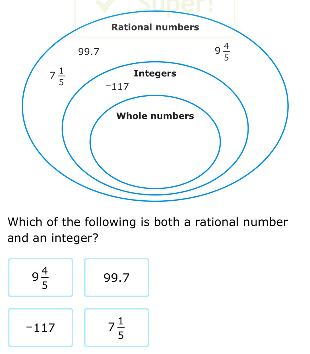 and an integer?
9 4/5  99.7
-117 7 1/5 