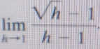 limlimits _hto 1 (sqrt(h)-1)/h-1 