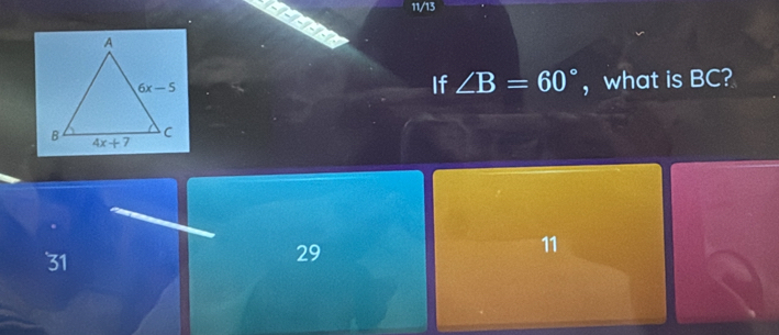 11/13
If ∠ B=60° ， what is BC?
11
31
29