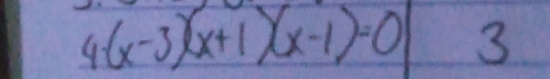 (x-3)(x+1)(x-1)=0
1
3