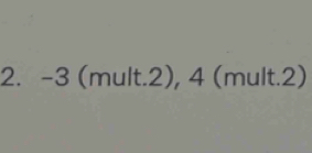 - 3 (mult. 2), 4 (mult. 2)