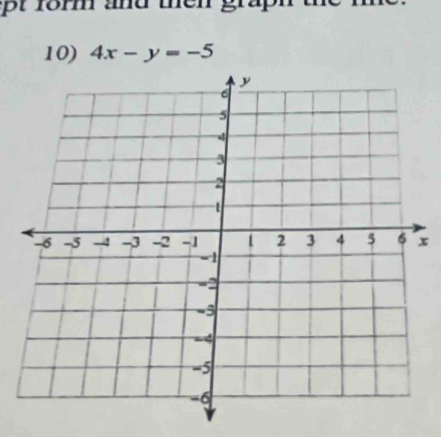 ept form and then grap 
10) 4x-y=-5
x