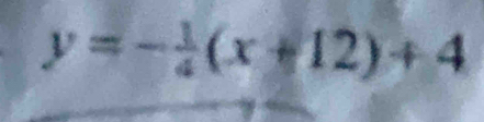 y=- 1/4 (x+12)+4