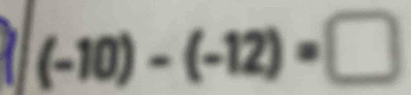 (-10)-(-12)=□