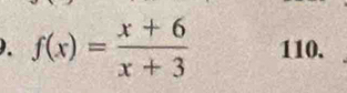 f(x)= (x+6)/x+3  110.