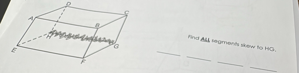 D
Find _ ALL 
_ 
segments skew to HG. 
_ 
_ 
_