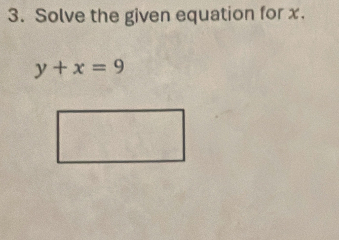 Solve the given equation for x.
y+x=9