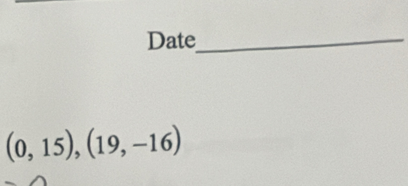 Date_
(0,15),(19,-16)