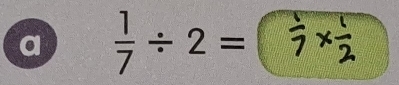 a  1/7 / 2=