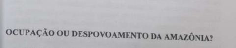 OCUPAÇÃO OU DESPOVOAMENTO DA AMAZÔNIA?