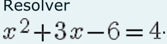 Resolver
x^2+3x-6=4·