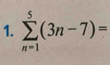 sumlimits _(n=1)^5(3n-7)=