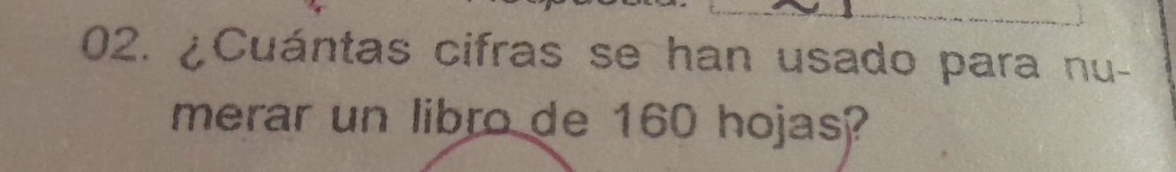 ¿Cuántas cifras se han usado para nu- 
merar un libro de 160 hojas?