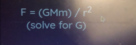 F= (GMm) /r^2
(solve for G)