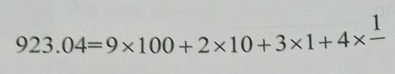 923.04=9* 100+2* 10+3* 1+4* frac 1