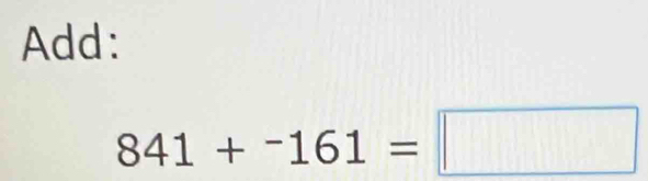 Add:
841+^-161=□