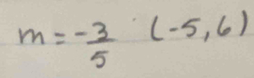 m=- 3/5 (-5,6)