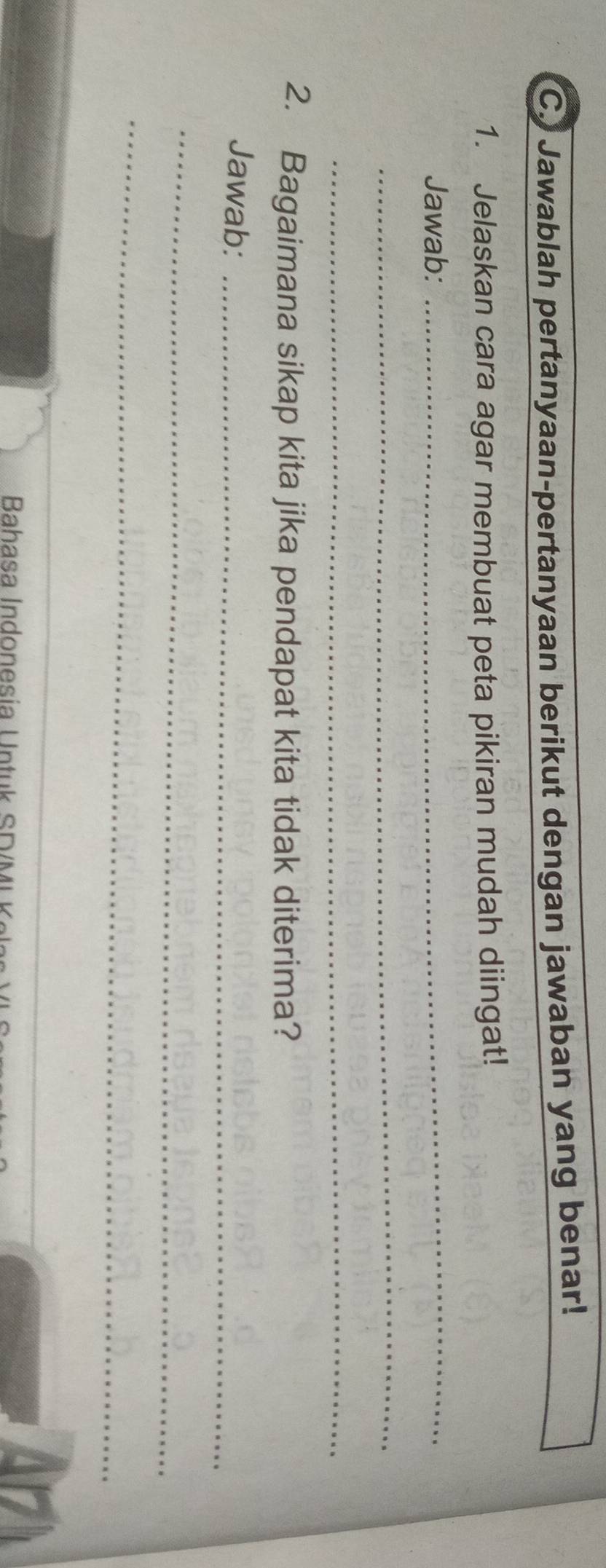 Jawablah pertanyaan-pertanyaan berikut dengan jawaban yang benar! 
1. Jelaskan cara agar membuat peta pikiran mudah diingat! 
Jawab: 
_ 
_ 
_ 
2. Bagaimana sikap kita jika pendapat kita tidak diterima? 
Jawab:_ 
_ 
_