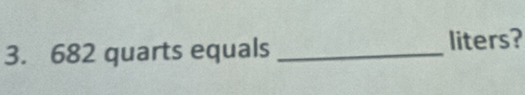 682 quarts equals _liters?