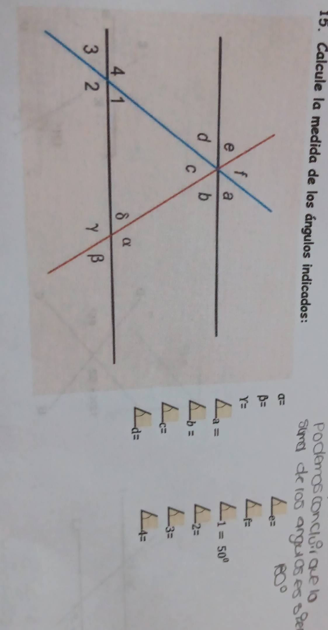 Calcule la medida de los ángulos indicados:
a=
beta =
Y=
-a=
1=50°
2=