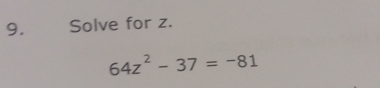 Solve for z.
64z^2-37=-81