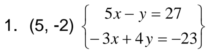 (5,-2)beginarrayl 5x-y=27 -3x+4y=-23endarray