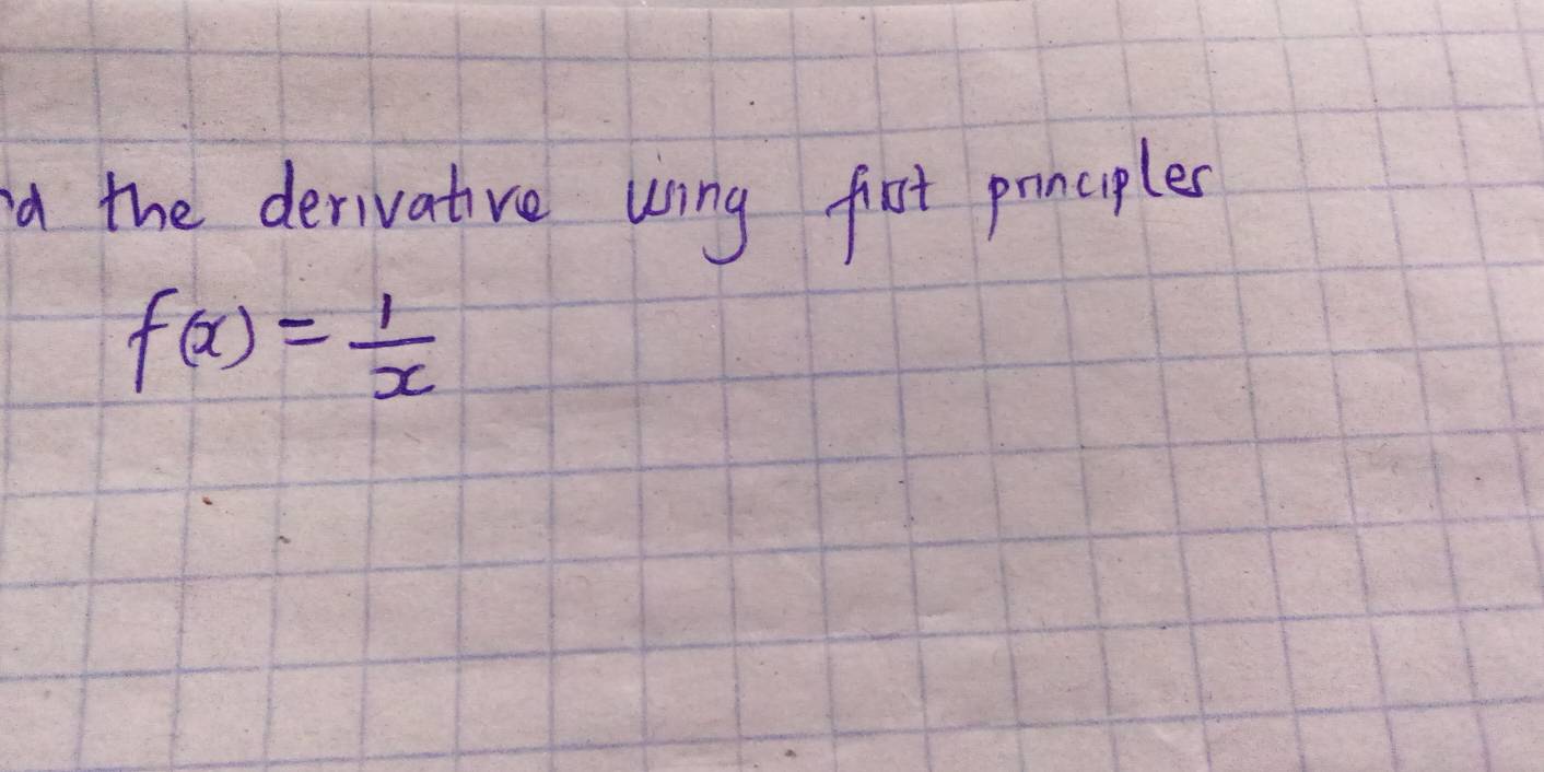 the derivative using first princples
f(x)= 1/x 