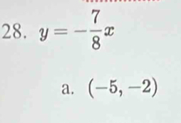 y=- 7/8 x
a. (-5,-2)