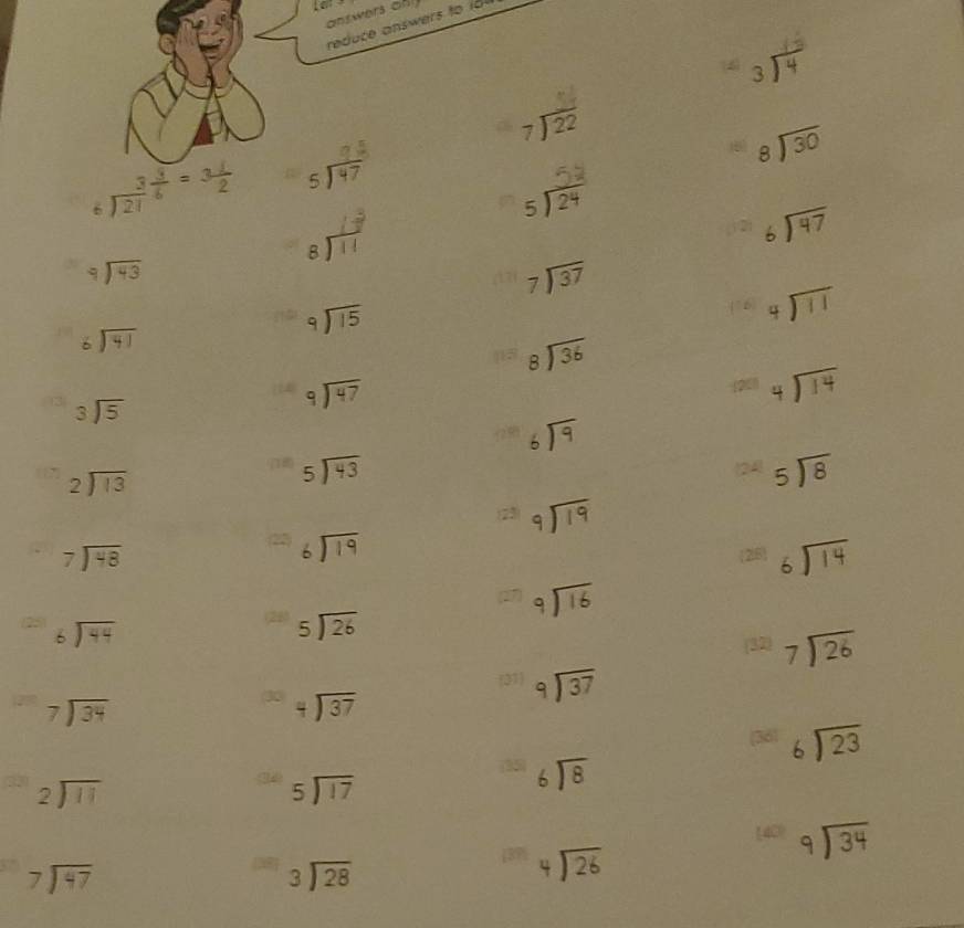 answers on 
reduce answer to i 
3
beginarrayr 7encloselongdiv 22endarray
6 beginarrayr 3 3/6 =3 1/2  endarray sI
beginarrayr 8encloselongdiv 30endarray
s
beginarrayr 6encloselongdiv 47endarray
beginarrayr 9encloselongdiv 43endarray
beginarrayr 7encloselongdiv 37endarray
beginarrayr 6encloselongdiv 41endarray
beginarrayr 9encloselongdiv 15endarray
beginarrayr 4encloselongdiv 11endarray
beginarrayr 8encloselongdiv 36endarray
beginarrayr 3encloselongdiv 5endarray
beginarrayr 9encloselongdiv 47endarray (21) beginarrayr 4encloselongdiv 14endarray
beginarrayr 6encloselongdiv 9endarray
beginarrayr 2encloselongdiv 13endarray
 beginarrayr 5encloselongdiv 43endarray beginarrayr 5encloselongdiv 8endarray
24
(23) beginarrayr 9encloselongdiv 19endarray
beginarrayr 7encloselongdiv 48endarray
beginarrayr 6encloselongdiv 19endarray
26 beginarrayr 6encloselongdiv 14endarray
beginarrayr 9encloselongdiv 16endarray
beginarrayr 6encloselongdiv 44endarray
beginarrayr 5encloselongdiv 26endarray
(32 beginarrayr 7encloselongdiv 26endarray
31 beginarrayr 9encloselongdiv 37endarray
beginarrayr 7encloselongdiv 34endarray
beginarrayr 4encloselongdiv 37endarray
(36 beginarrayr 6encloselongdiv 23endarray
beginarrayr 2encloselongdiv 11endarray
beginarrayr 5encloselongdiv 17endarray
beginarrayr 6encloselongdiv 8endarray
39) beginarrayr 4encloselongdiv 26endarray
beginarrayr 7encloselongdiv 47endarray
beginarrayr 3encloselongdiv 28endarray 40) beginarrayr 9encloselongdiv 34endarray