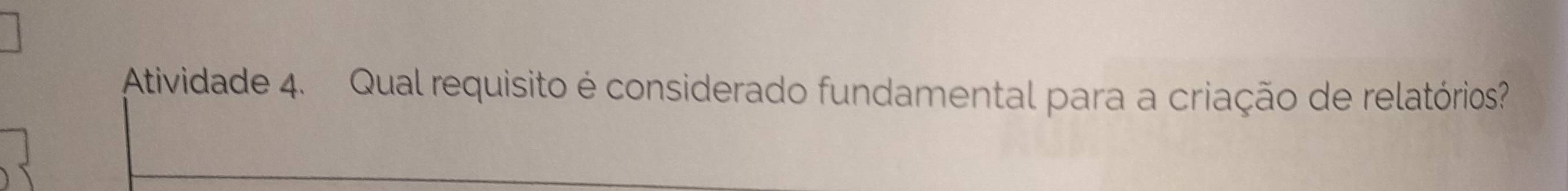 Atividade 4. Qual requisito é considerado fundamental para a criação de relatórios?