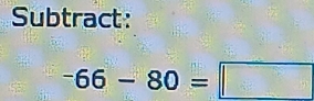 Subtract:
^-66-80=□