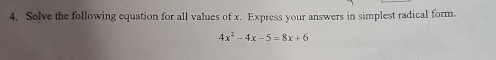 Solve the following equation for all values of x. Express your answers in simplest radical form.
4x^2-4x-5=8x+6