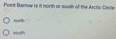 Point Barrow is it north or south of the Arctic Circle
north
south
