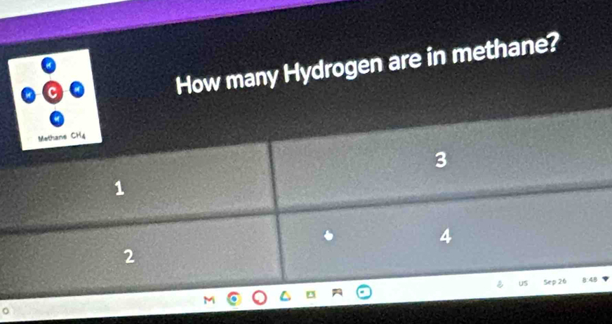 How many Hydrogen are in methane?
Methane CH4
3
1
4
2
Sep 26
8 4º