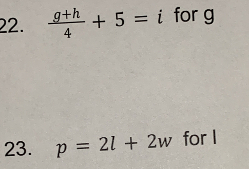  (g+h)/4 +5=i for g
23. p=2l+2w for I