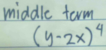 middle term
(y-2x)^4