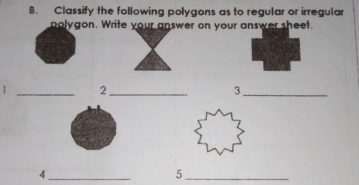 Classify the following polygons as to regular or irregular 
polygon. Write your answer on your answer sheet. 
_1 
_2 
_3 
_4 
_5