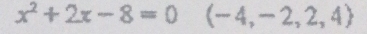 x^2+2x-8=0 (-4,-2,2,4)