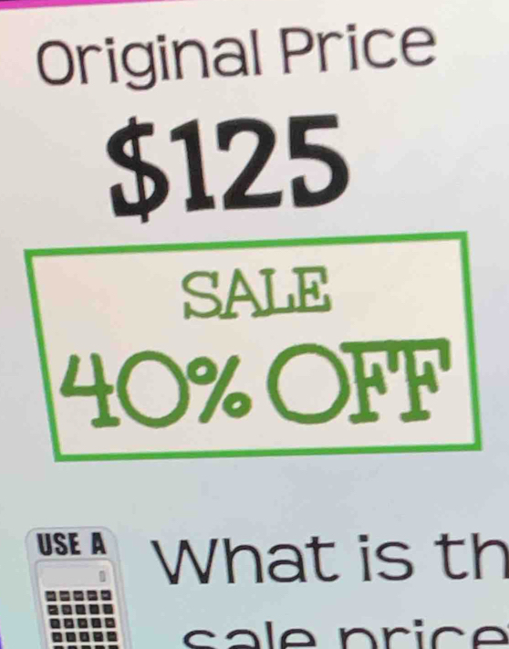 Solved: Original Price $125 SALE 40% OFF USE A What is th  display picture 1
